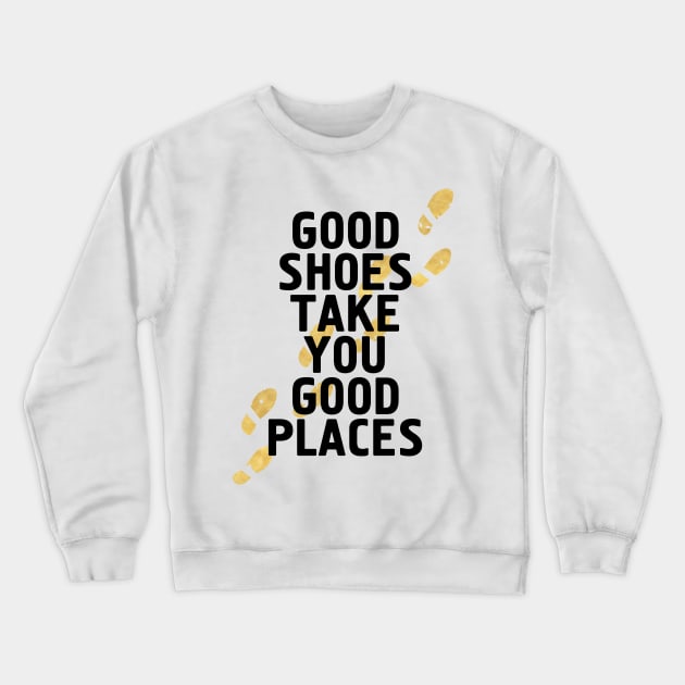 Good Shoes Take You Good Places Crewneck Sweatshirt by deificusArt